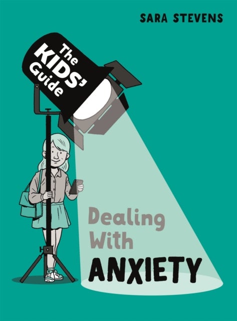 Bilde av The Kids&#039; Guide: Dealing With Anxiety Av Sara Stevens