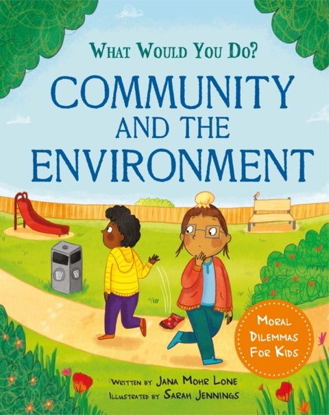 What would you do?: Community and the Environment - Moral dilemmas for kids