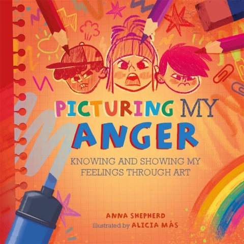 All the Colours of Me: Picturing My Anger - Knowing and showing my feelings through art