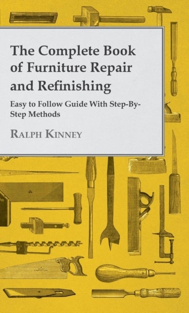 Bilde av The Complete Book Of Furniture Repair And Refinishing - Easy To Follow Guide With Step-by-step Metho Av Ralph Kinney