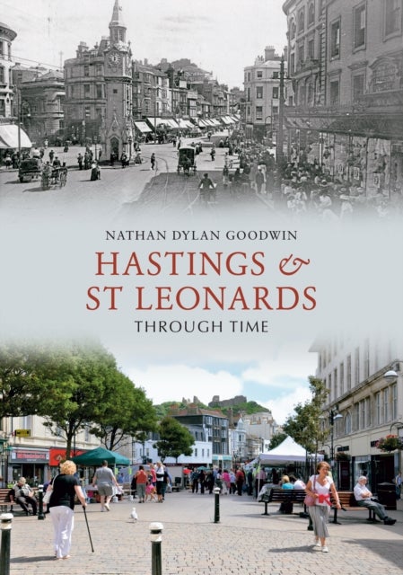 Bilde av Hastings &amp; St Leonards Through Time Av Nathan Dylan Goodwin