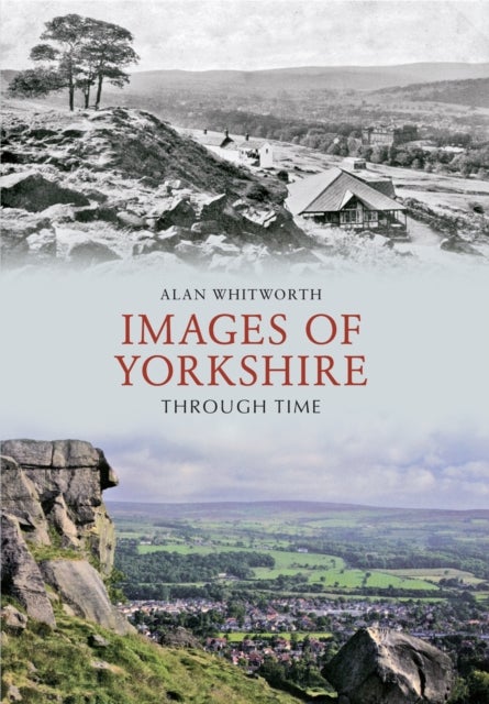 Bilde av Images Of Yorkshire Through Time Av Alan Whitworth