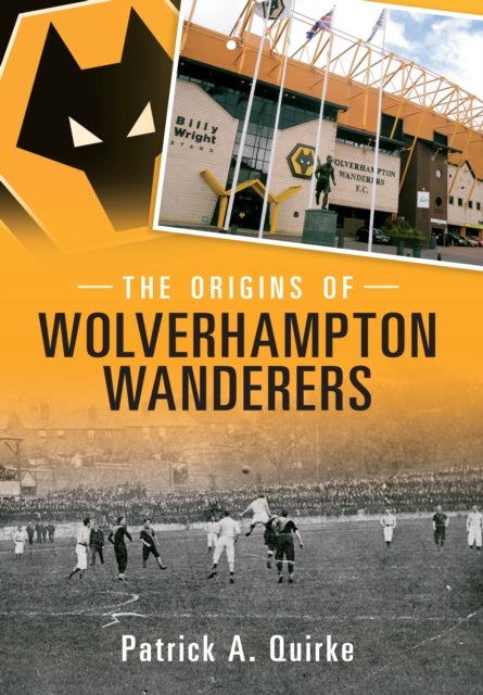 Bilde av The Origins Of Wolverhampton Wanderers Av Patrick Quirke