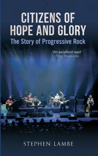 Citizens of Hope and Glory - The Story of Progressive Rock