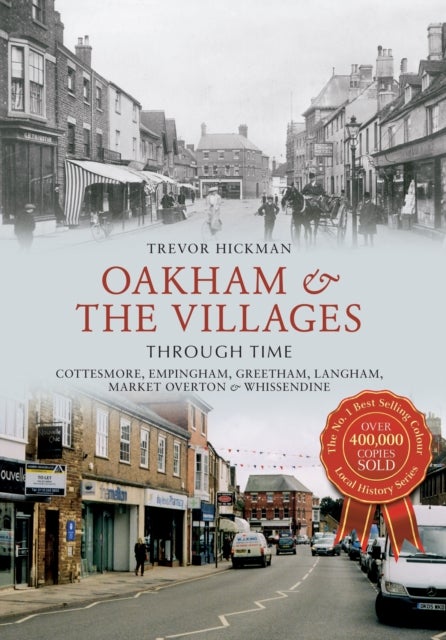 Oakham & the Villages Through Time - Cottesmore, Empingham, Greetham, Langham, Market Overton and Whissendine
