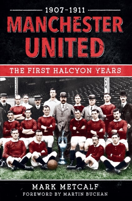 Manchester United 1907-11 - The First Halcyon Years