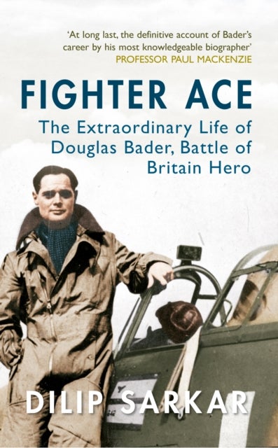 Fighter Ace - The Extraordinary Life of Douglas Bader, Battle of Britain Hero