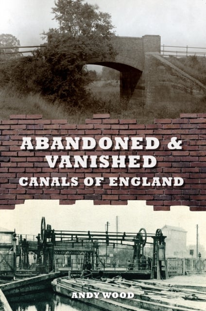 Bilde av Abandoned &amp; Vanished Canals Of England Av Andy Wood