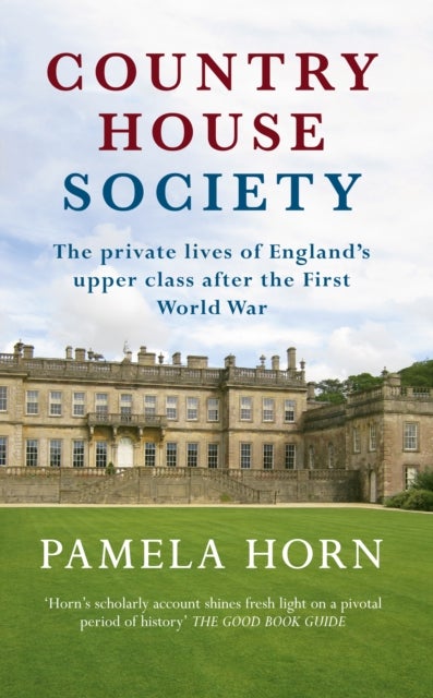 Country House Society - The Private Lives of England's Upper Class After the First World War