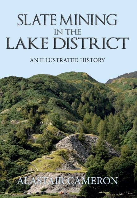 Slate Mining in the Lake District - An Illustrated History