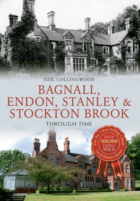 Bilde av Bagnall, Endon, Stanley &amp; Stockton Brook Through Time Av Neil Collingwood