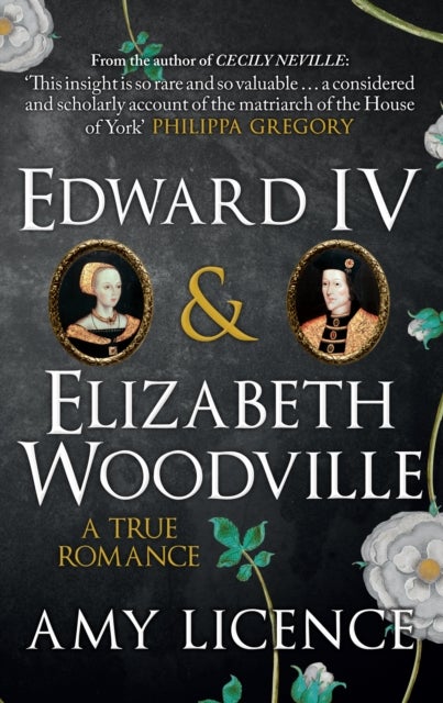 Edward IV & Elizabeth Woodville - A True Romance