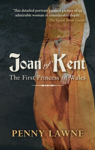 Joan of Kent - The First Princess of Wales