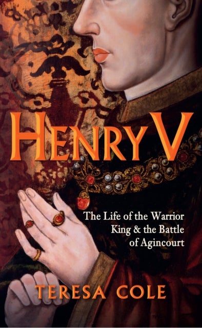 Henry V - The Life of the Warrior King & the Battle of Agincourt