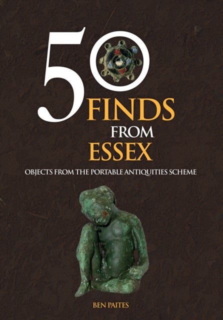 50 Finds From Essex - Objects from the Portable Antiquities Scheme