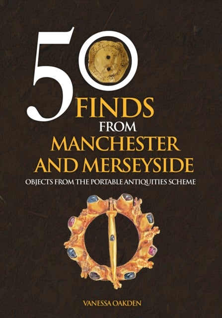 Bilde av 50 Finds From Manchester And Merseyside Av Vanessa Oakden