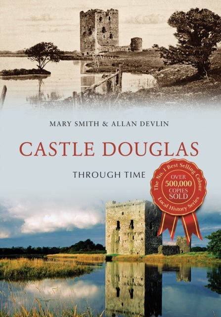 Bilde av Castle Douglas Through Time Av Mary Smith, Allan Devlin