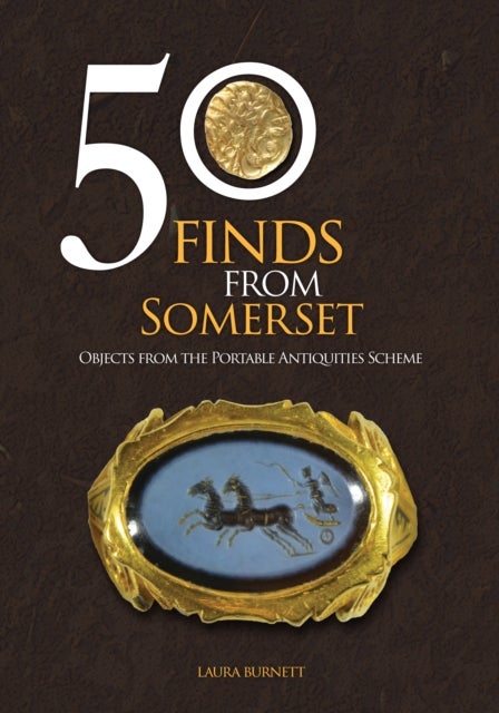 50 Finds From Somerset - Objects from the Portable Antiquities Scheme