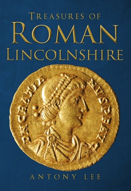 Bilde av Treasures Of Roman Lincolnshire Av Antony Lee