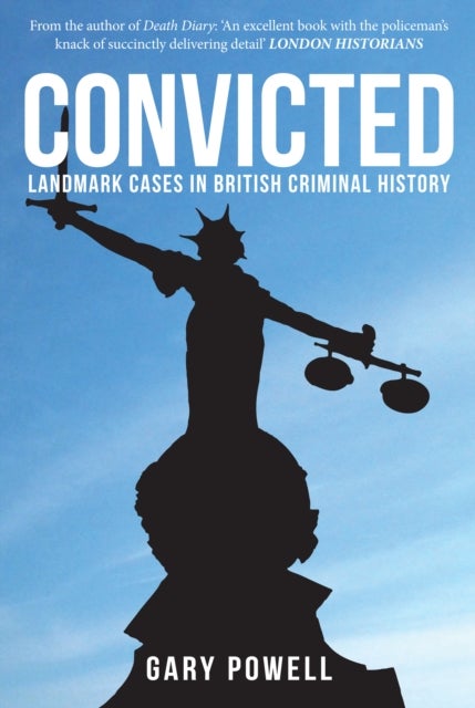 Convicted - Landmark Cases in British Criminal History