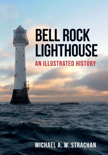 Bell Rock Lighthouse - An Illustrated History