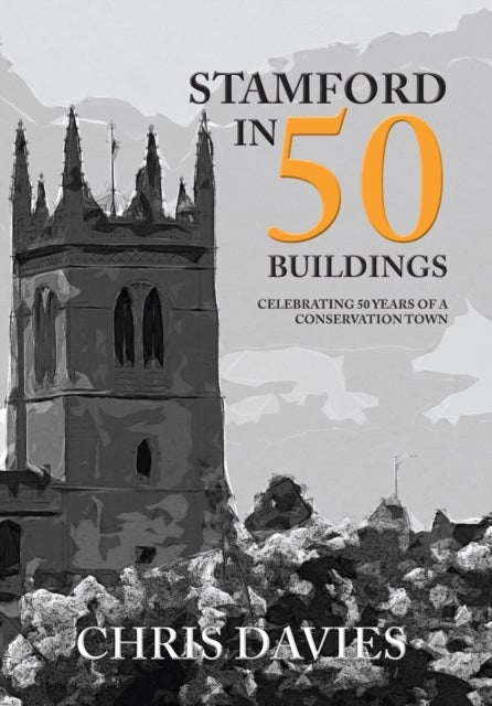 Stamford in 50 Buildings - Celebrating 50 years of a Conservation Town