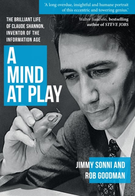 A Mind at Play - The Brilliant Life of Claude Shannon, Inventor of the Information Age