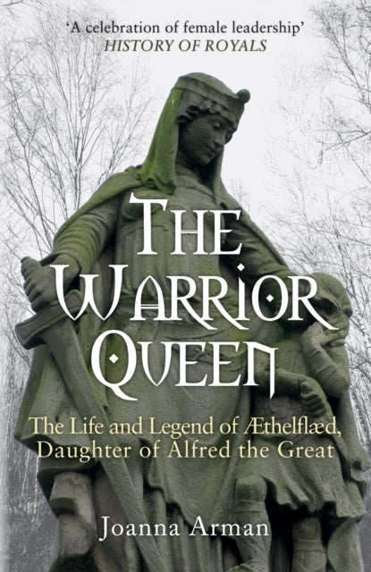 The Warrior Queen - The Life and Legend of Aethelflaed, Daughter of Alfred the Great