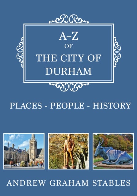 A-Z of the City of Durham - Places-People-History