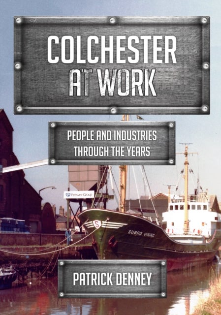 Colchester at Work - People and Industries Through the Years