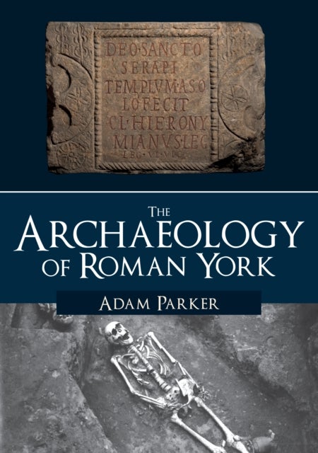Bilde av The Archaeology Of Roman York Av Adam Parker