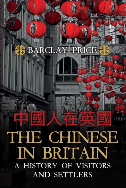 The Chinese in Britain - A History of Visitors and Settlers