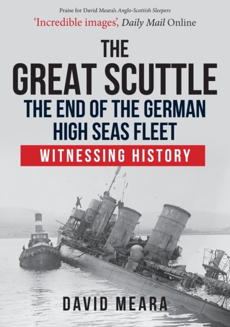 Bilde av The Great Scuttle: The End Of The German High Seas Fleet Av David Meara