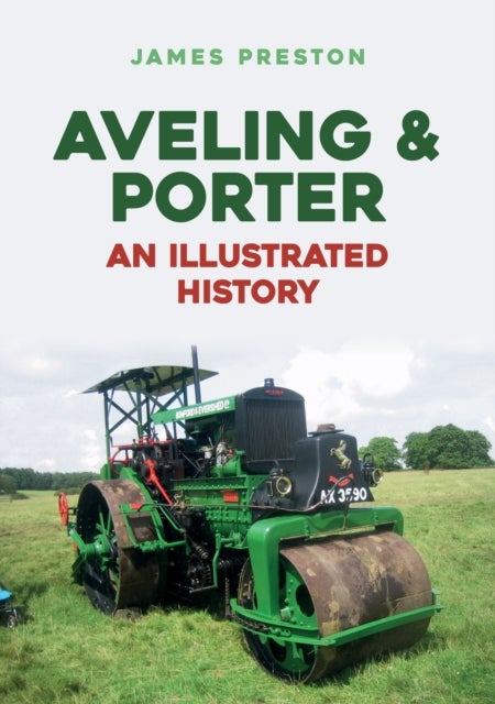 Bilde av Aveling &amp; Porter: An Illustrated History Av James Preston