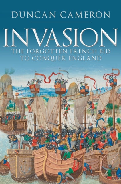 Invasion - The Forgotten French Bid to Conquer England