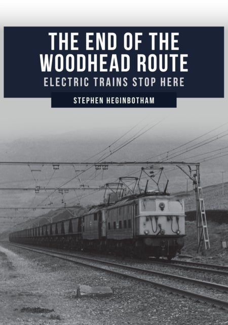The End of the Woodhead Route - Electric Trains Stop Here