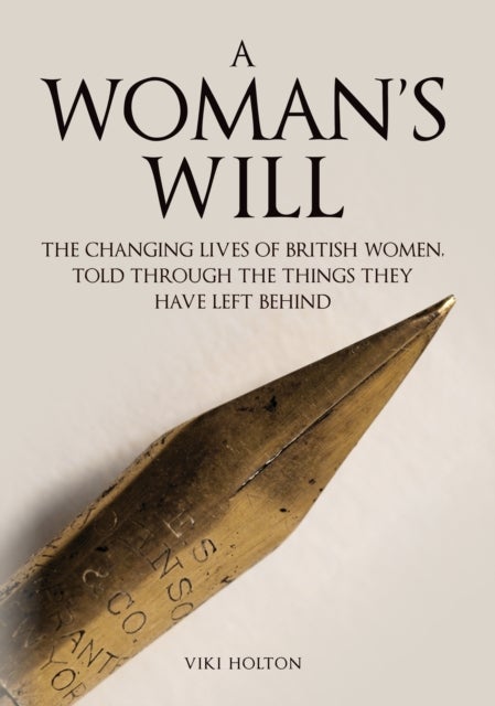 A Woman's Will - The Changing Lives of British Women, Told Through the Things They Have Left Behind