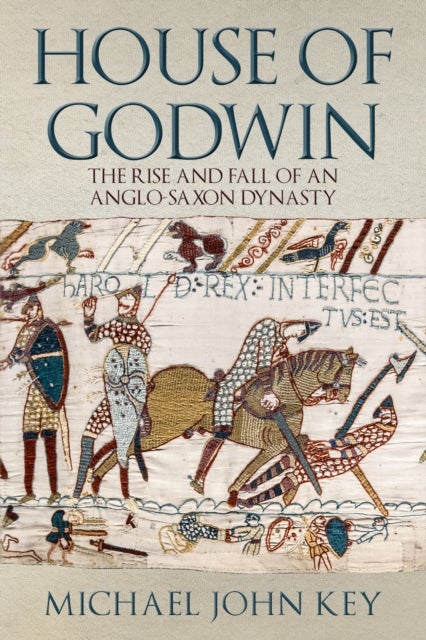 The House of Godwin - The Rise and Fall of an Anglo-Saxon Dynasty