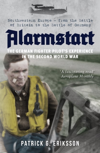 Bilde av Alarmstart: The German Fighter Pilot&#039;s Experience In The Second World War Av Patrick Eriksson