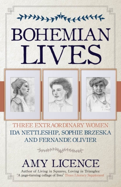 Bohemian Lives - Three Extraordinary Women: Ida Nettleship, Sophie Brzeska and Fernande Olivier