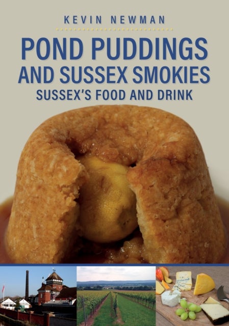 Pond Puddings and Sussex Smokies - Sussex's Food and Drink
