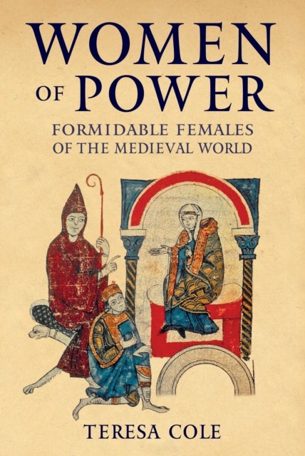 Women of Power - Formidable Females of the Medieval World