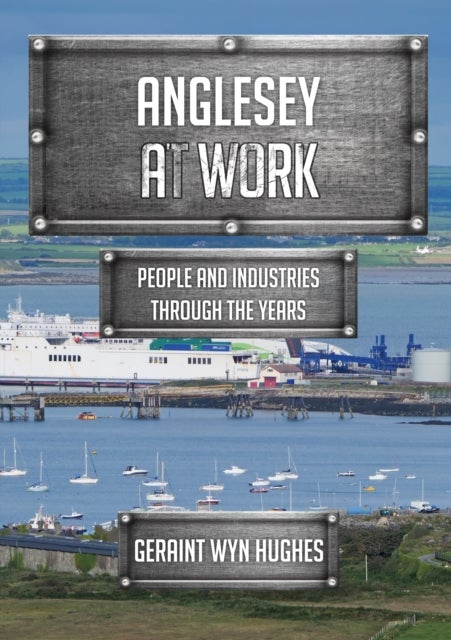 Anglesey at Work - People and Industries Through the Years