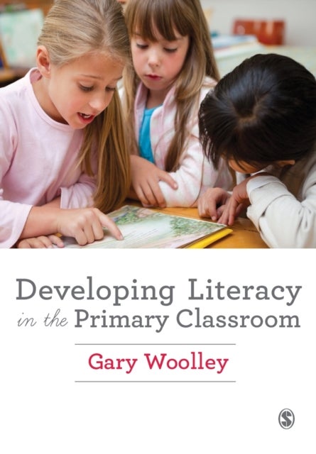 Bilde av Developing Literacy In The Primary Classroom Av Gary Woolley