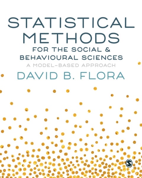 Statistical Methods for the Social and Behavioural Sciences - A Model-Based Approach