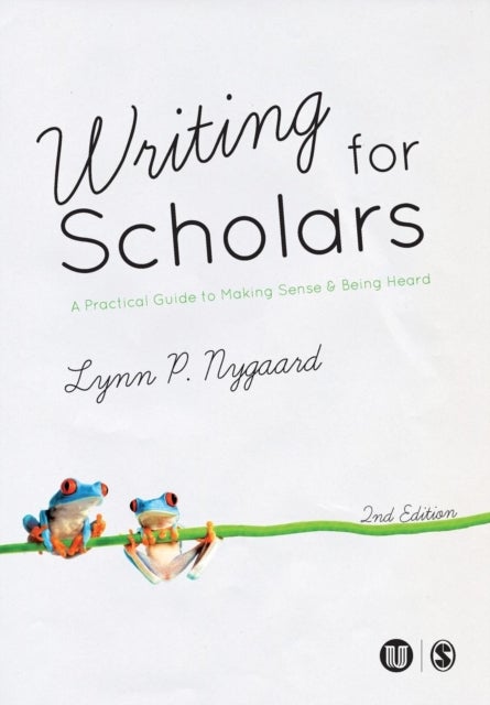 Writing for Scholars - A Practical Guide to Making Sense & Being Heard