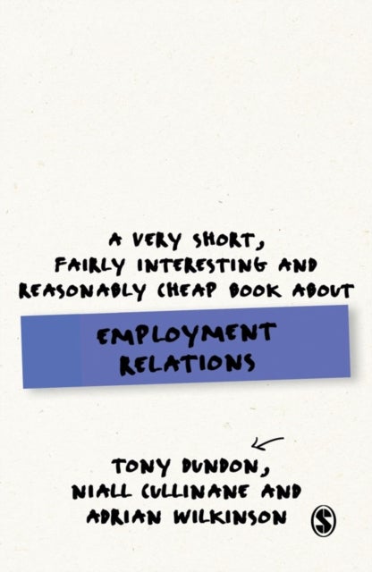 Bilde av A Very Short, Fairly Interesting And Reasonably Cheap Book About Employment Relations Av Tony Dundon, Niall Cullinane, Adrian Wilkinson