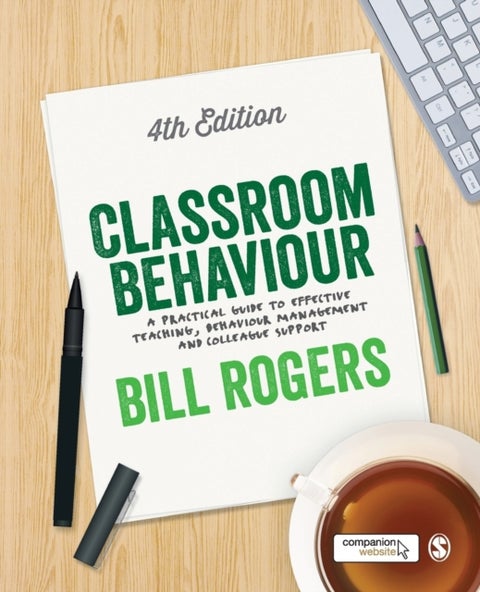 Classroom Behaviour - A Practical Guide to Effective Teaching, Behaviour Management and Colleague Support