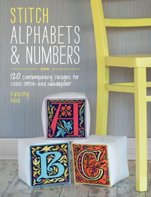 Stitch Alphabets & Numbers - 120 Contemporary Designs for Cross Stitch and Needlepoint