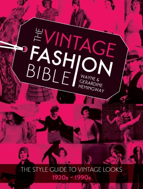 The Vintage Fashion Bible - The Style Guide to Vintage Looks 1920s -1990s